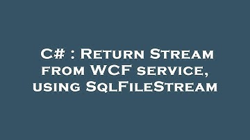 C# : Return Stream from WCF service, using SqlFileStream