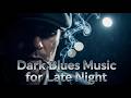 Dark Blues Music for Late Night – Lonely Gentleman Vibes