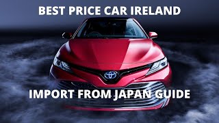 HOW TO IMPORT CAR FROM JAPAN TO IRELAND | BUY CAR IN IRELAND |  BEST PRICE CAR IN IRELAND | BARGAINS