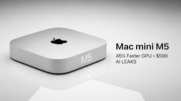 MAC MINI M5 LEAKS: 45% FASTER GPU & $599 AI Powerhouse Confirmed?