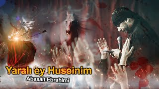 Abasalt Ebrahimi - Yaralı ey Huseinim| Mərsiyyə 2021 |  Resimi