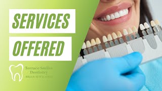 What Dental Services Do We Offer at Terrace Smiles Dentistry? What Dental Services Do We Offer at Terrace Smiles Dentistry?