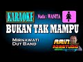 BUKAN TAK MAMPU || Mirnawati || KARAOKE Nada WANITA