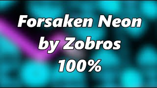 Forsaken Neon by Zobros 100% (Geometry Dash) | FINALLY AFTER 2+ YEARS