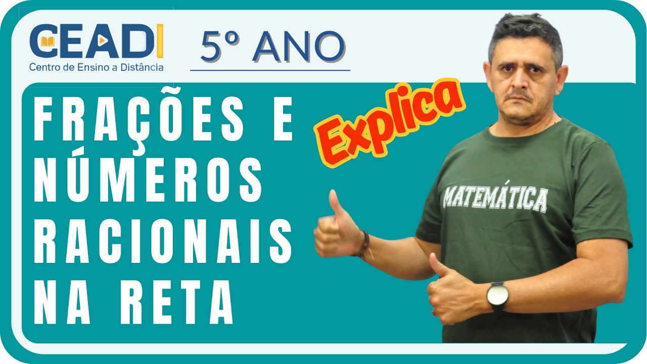 CEADI EXPLICA | 5º ano | MATEMÁTICA | FRAÇÕES E NÚMEROS RACIONAIS NA RETA | 1º Bim.| Prof. Júlio C.