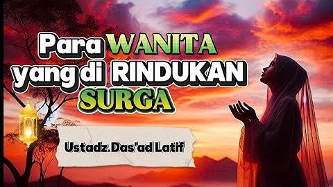 PARA WANITA YANG DI RINDUKAN SURGA || USTADZ.DAS