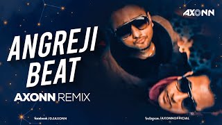 Angreji Beat - DJ Axonn Remix | Yo Yo Honey Singh