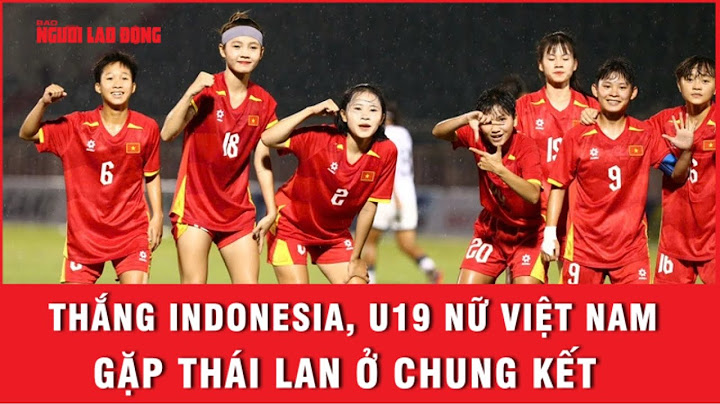 Thắng Indonesia, U19 nữ Việt Nam gặp Thái Lan ở chung kết | Ngoài đường piste