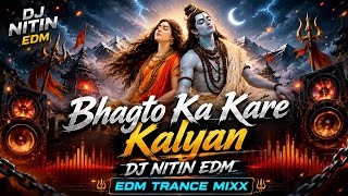 Bhagto Ka Kare Kalyan 🔱 | DJ NITIN EDM | EDM Trance Mixx | Mahadev Song 2026 | Har Har Mahadev