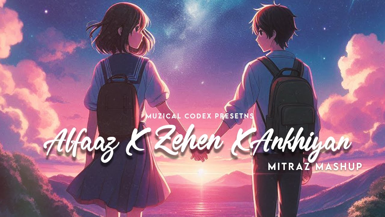 Mitraz Mashup : Alfaaz x Zehen x Ankhiyaan | Muzical Codex  