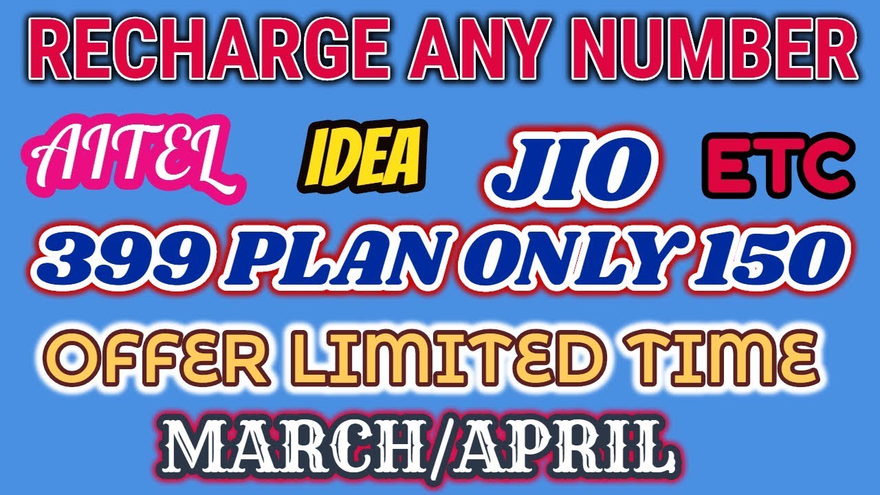 [Recharge Offer ] Recharge Jio ,Idea,Airtel Any Operater 399 Plan Only 150 March april 2019