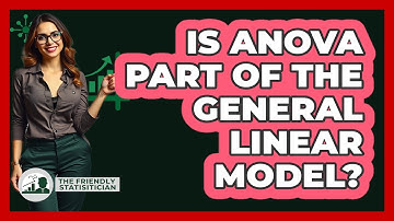 Is ANOVA Part Of The General Linear Model? - The Friendly Statistician