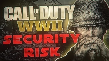 Call of Duty WWII is a MASSIVE SECURITY RISK
