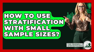 How To Use Stratification With Small Sample Sizes? - The Friendly Statistician