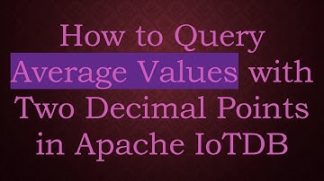 How to Query Average Values with Two Decimal Points in Apache IoTDB