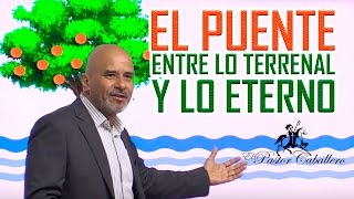 Predicas Cristianas | JESUCRISTO  El puente a la vida eterna |  Pastor Caballero