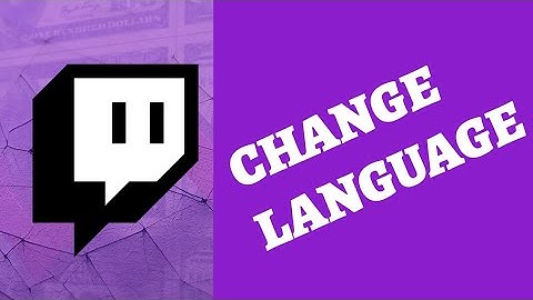 How to Change Language on Twitch 2025?