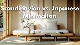Scandinavian vs. Japanese Minimalism: Which Style is for You?