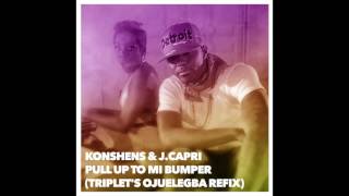 Konshens & J.capri - Pull Up To Mi Bumper Triplets Ojuelegba Refix