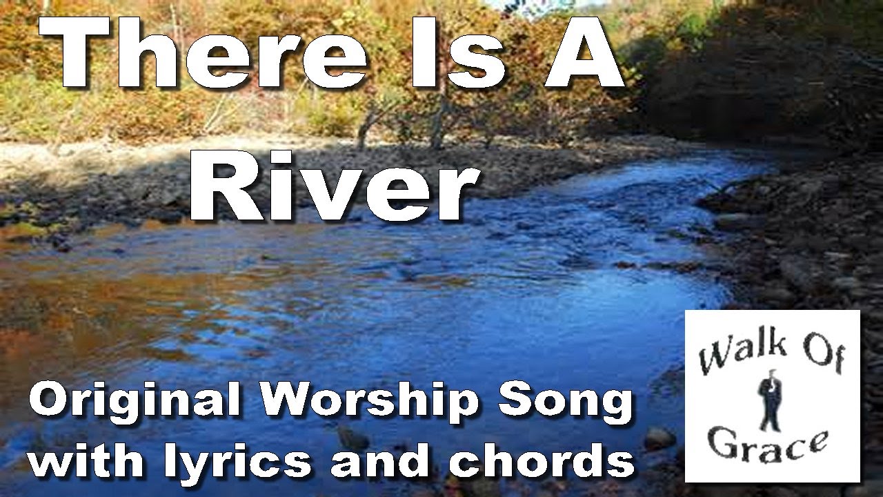 Theres a river that flows from the fountain of god There Is A River Worship Song With Lyrics And Chords Youtube