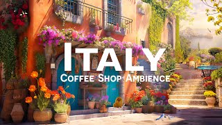 Italian Cafe Ambience | Coffee Shop And Smooth Bossa Nova Jazz For Work , Study