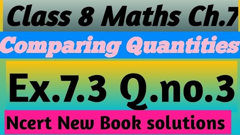 Class-8 Ex-7.3,  Q3 (Comparing Quantities) Chapter7 Math, New CBSE NCERT Book 2023-24