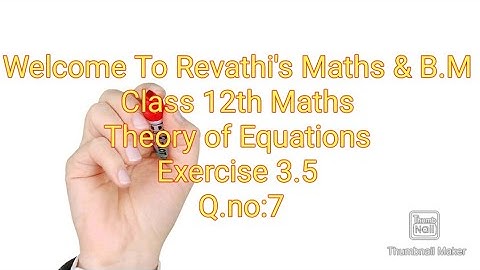 class 12th Maths/Theory of Equations/Exercise 3.5/Q.no:7