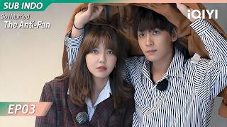 【INDO SUB】So I Married the Anti-Fan EP03 | iQIYI Indonesia