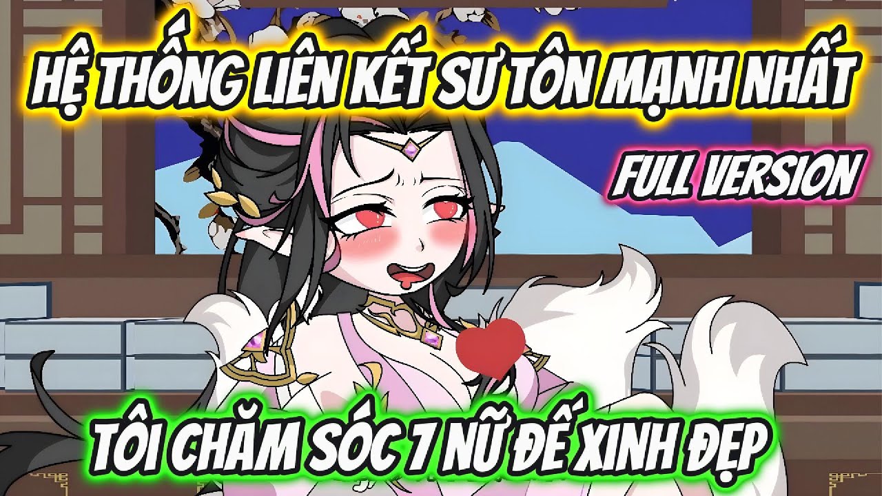 Hệ Thống Liên Kết Sư Tôn Mạnh Nhất Tôi Chăm Sóc 7 Nữ Đế Xinh Đẹp | Nano Vietsub