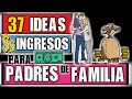 37 IDEAS DE INGRESOS PARA PADRES DE FAMILIA
