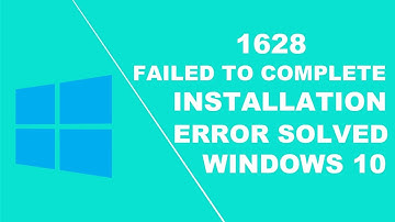 how to fix the error 1628 failed to complete installation