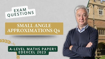 Small Angle Approximation (Q4 A2 P1 Edexcel 2023)