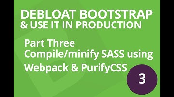 Debloat Boostrap & Use It In Production (Sass + Webpack) - Part 3 - SASS + Webpack