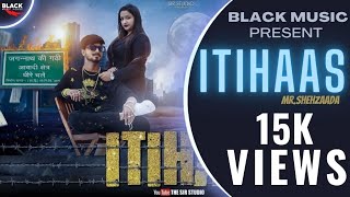 ITIHAAS | Official Music Video | Mr. Shehzada | The SIR Studio |