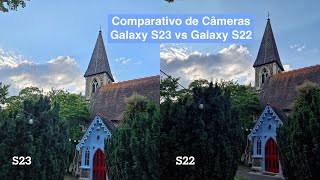 Comparativo de cameras do Galaxy S23 e Galaxy S22 - Fotos e Videos