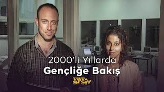 2000'li Yıllarda Gençliğe Bakış | TRT Arşiv