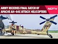 Apache Helicopters | Army Receives Final Batch Of Apache AH-64E Attack Helicopters