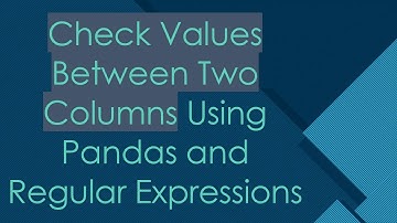 Check Values Between Two Columns Using Pandas and Regular Expressions