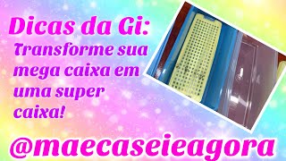 Dicas da Gi Transforme sua Mega Caixa em Super Caixa