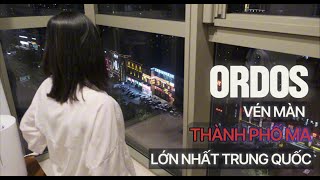 Vlog Khám Phá Ordos - Thành Phố Ma Lớn Nhất Trung Quốc Thực Sự Ra Sao?