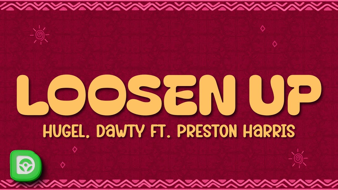 HUGEL, Dawty - Loosen Up (Lyrics) ft. Preston Harris HUGEL, Dawty - Loosen Up (Lyrics) ft. Preston Harris