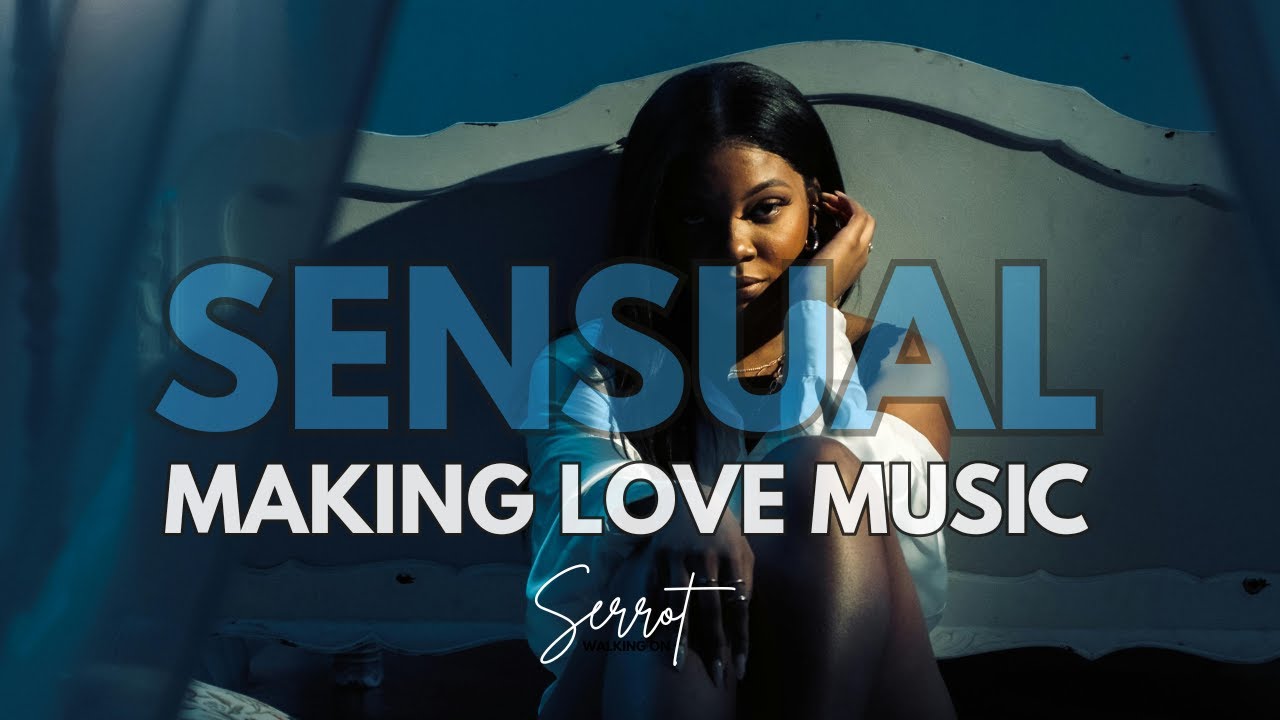 Sensual Making Love Music 💕 Slow & Romantic Night Vibes