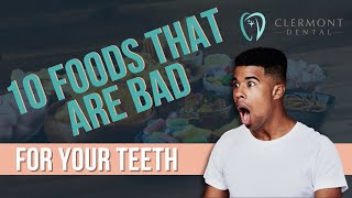 10 Foods That Are Bad for Your Teeth #dentalcare #badfoods  #clermontdental