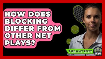 How Does Blocking Differ From Other Net Plays? - The Racket Xpert