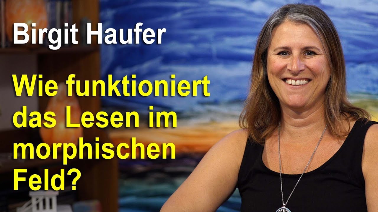 Wie funktioniert das Lesen im morphischen Feld? | Birgit Haufer
