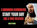 5 Morning Reminders – Start Your Day Like a True Believer | Mufti Menk