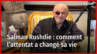 Salman Rushdie : comment sa vie a changé après l'attentat au couteau