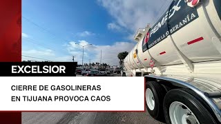 Tijuana vive un caos, medio centenar de gasolineras están cerradas, esta es la razón