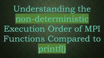 Understanding the non-deterministic Execution Order of MPI Functions Compared to printf()