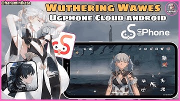 Chơi Wuthering Wawes cho máy yếu với Ugphone Cloud Android